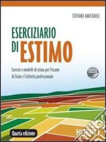 Eserciziario di estimo. Esercizi e modelli di stima per l'esame di Stato e l'attività professionale libro di Amicabile Stefano