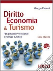 Diritto, economia & turismo. Con materiali per il docente. Per gli Ist. professionali per i servizi commerciali. Con espansione online libro di Castoldi Giorgio