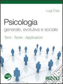 Psicologia generale, evolutiva e sociale. Per i Licei e gli Ist. magistrali. Con espansione online libro di D'Isa Luigi