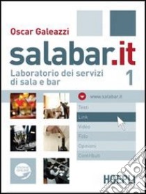 Salabar.it. Laboratorio dei servizi di sala e bar. Per gli Ist. professionali alberghieri. Con espansione online. Vol. 1 libro di Galeazzi O.