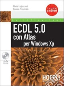 ECDL 5.0 con Atlas per XP. Con CD-ROM libro di Lughezzani Flavia - Princivalle Daniela