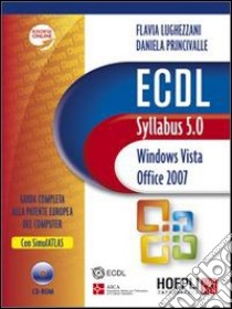 ECDL. Syllabus 5.0. Windows Vista, Office 2007 libro di Lughezzani Flavia; Princivalle Daniela