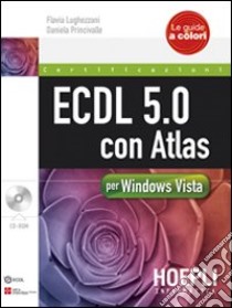 ECDL 5.0 con Atlas per Windows Vista. Con CD-ROM libro di Lughezzani Flavia - Princivalle Daniela