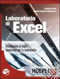 Laboratorio di Excel. Introduzione al foglio elettronico per la matematica libro di Rota Cesare - Bonicelli M. Grazia