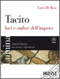 Tacito. Luci e ombre dell'impero. Per i Licei e gli Ist. Magistrali. Con CD-ROM. Con espansione online libro di De Rosa Lucio