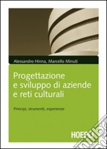 Progettazione e sviluppo delle aziende culturali. Principi, strumenti, esperienze libro di Hinna Alessandro; Minuti Marcello