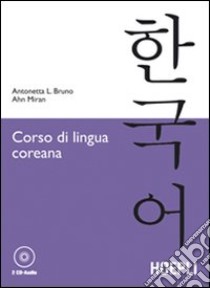 Corso di lingua coreana. Con 2 CD Audio libro di Bruno Antonetta Lucia; Miran Ahn