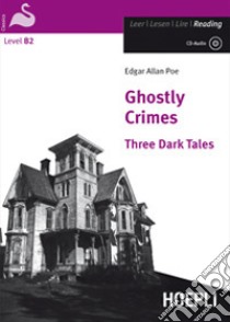 Ghostly Crimes. Three Dark Tales. Con CD-Audio libro di Poe Edgar Allan; Dossena R. (cur.)