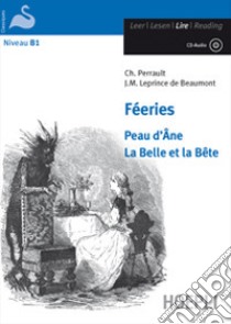 Féeries. Peau d'Ane-La Belle et la Bête. Con CD-Audio libro di Perrault Charles; Leprince de Beaumont Jeanne-Marie; Heaulmé J. (cur.)