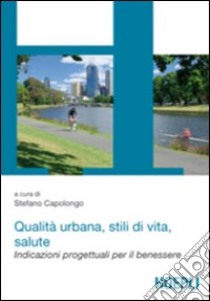 Qualità urbana, stili di vita, salute libro di Capolongo Stefano