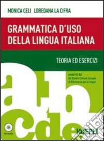 Grammatica d'uso della lingua italiana. Teoria ed esercizi. Livelli A1-B2. Con espansione online libro di Celi Monica; La Cifra Loredana