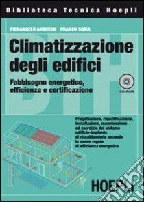 Climatizzazione degli edifici. Fabbisogno energetico, efficienza e certificazione. Con CD-ROM libro di Andreini Pierangelo; Soma Franco