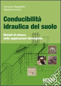 Conducibilità idraulica del suolo libro di Bagarello Vincenzo - Iovino Massimo