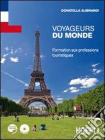 Voyageurs du monde. Formation aux professions touristiques. Ediz. bilingue libro di ALIBRANDI DONATELLA  