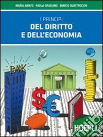 I principi del diritto e dell'economia. Per le Scuole superiori. Con espansione online libro di Amato Maria, Graziano Paola, Quattrocchi Enrico