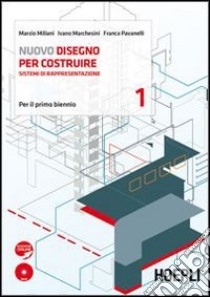 Nuovo disegno per costruire. Sistemi di rappresentazione. Per gli Ist. tecnici per geometri. Con DVD-ROM. Con espansione online. Vol. 1 libro di Miliani Marzio, Marchesini Ivano, Pavanelli Franca