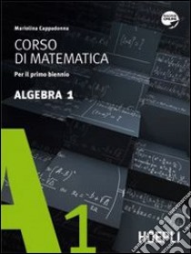 Corso di matematica. Algebra. Per il biennio delle Scuole superiori. Con espansione online. Vol. 1 libro di Cappadonna Mariolina