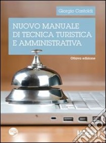 Nuovo manuale di tecnica turistica e amministrativa libro di Castoldi Giorgio