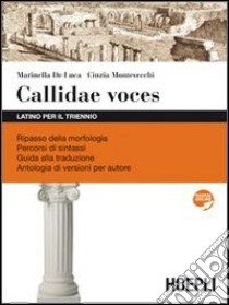 Callidae voces. Latino per il triennio. Per i Licei e gli Ist. magistrali. Con espansione online libro di De Luca Marinella, Montevecchi Cinzia