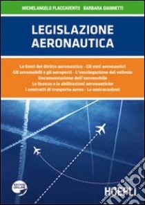 Legislazione aeronautica. Le fonti del diritto aeronautico, gli enti aeronautici, gli aeromobili e gli aeroporti, l'omologazione del velivolo... libro di Flaccavento Michelangelo; Giannetti Barbara