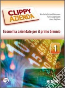 Clippy azienda. Economia aziendale. Per gli Ist. tecnici e professionali. Con espansione online. Vol. 1 libro di Orlandi Neumann Nicoletta, Lughezzani Flavia, Gagliano A.