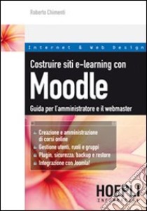 Costruire siti e-learning con Moodle. Guida per l'amministratore e il webmaster libro di Chimenti Roberto