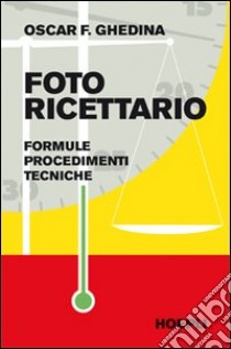 Fotoricettario. Formule. Procedimenti. Tecniche libro di Ghedina Oscar F.