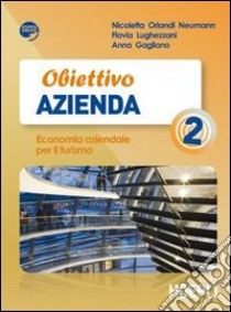 Obiettivo azienda. Economia aziendale per il turismo. Per gli Ist. tecnici e professionali. Con espansione online. Vol. 2 libro di Orlandi Neumann Nicoletta, Lughezzani Flavia, Gagliano Anna