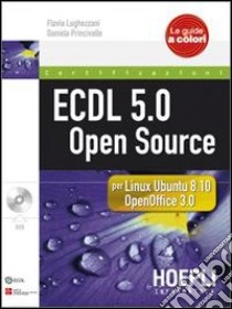 ECDL 5.0 open source. Con CD-ROM libro di Lughezzani Flavia; Princivalle Daniela