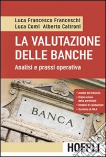 La valutazione delle banche. Analisi e prassi operativa libro di Franceschi Luca Francesco; Comi Luca; Caltroni Alberto