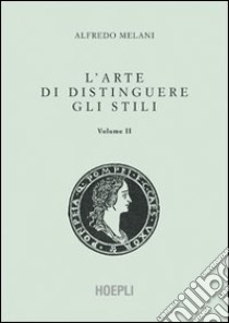 L'arte di distinguere gli stili. Vol. 2 libro di Melani Alfredo