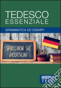 Tedesco essenziale. Grammatica ed esempi libro