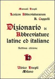 Dizionario di abbreviature latine ed italiane libro di Cappelli Adriano