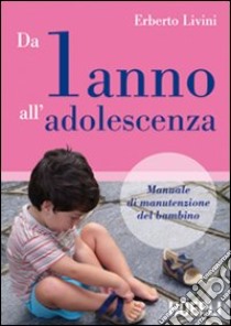 Da un anno all'adolescenza libro di Livini Erberto