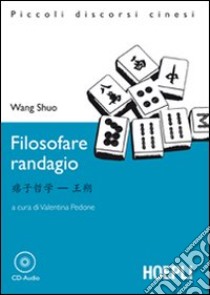 Filosofare randagio. Con CD-Audio libro di Wang Shuo; Pedone V. (cur.)