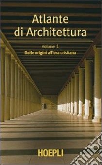 Atlante di architettura. Vol. 1: Dalle origini all'era cristiana libro di Müller Werner; Vogel Gunther