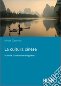 La cultura cinese. Manuale di mediazione linguistica libro di Castorina Miriam