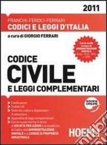 Codice civile e leggi complementari 2011 libro di Ferrari G. (cur.)