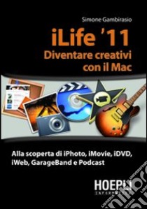 ILife '11. Diventare creativi con il Mac libro di Gambirasio Simone