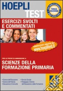 Hoepli test. Esercizi svolti e commentati per i test di ammissione all'università. Scienze della formazione primaria. Vol. 4: Formazione primaria libro