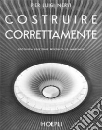 Costruire correttamente. Caratteristiche e possibilità delle strutture cementizie armate libro di Nervi P. Luigi