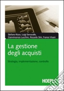 La gestione degli acquisti. Strategia, implementazione, controllo libro