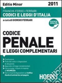 Codice penale e leggi complementari 2011. Editio minor libro di Ferrari G. (cur.)