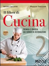 Il libro di cucina. Tecnica e pratica dei servizi di ristorazione. Per gli Ist. professionali alberghieri. Con espansione online libro di Antonino Antonio, Torrigiani Maurizio