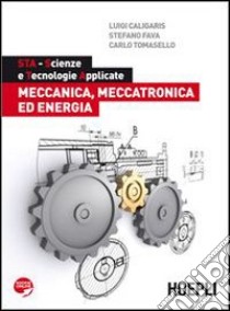 STA. Meccanica, meccatronica ed energia. libro di Calligaris Luigi - Fava Stefano - Tommasello Carlo