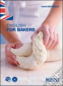 English for bakers. Per gli Ist. professionali per l'industria e l'artigianato. Con espansione online libro di Bertinazzi Ivana