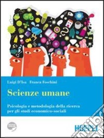 Scienze umane. Psicologia e metodologia della ricerca per gli studi economici-sociali. Per i Licei e gli Ist. magistrali. Con espansione online libro di D'Isa Luigi, Foschini Franca