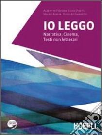 Io leggo. Narrativa-Cinema-Testi non letterari. Per le Scuole superiori. Con espansione online libro