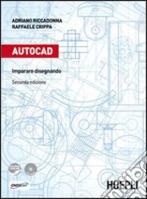 Autocad. Imparare disegnando. Per gli Ist. professionali per l'industria e l'artigianato. Con CD-ROM. Con espansione online libro di Riccadonna Adriano, Crippa Raffaele