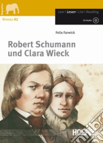 Robert Schumann und Clara Wieck. Con CD-Audio libro di Farwick Felix